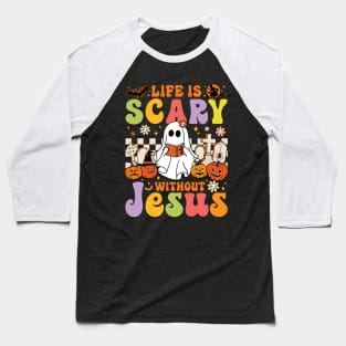 Ghost Halloween Life is Scary Without Jesus Christian Lover Baseball T-Shirt